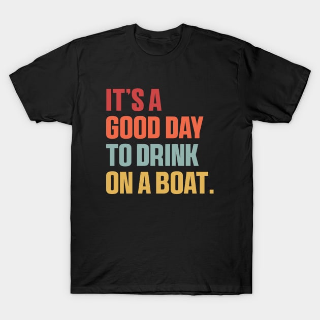 It is A Good Day to Drink On A Boat Shirt , Funny Summer T-Shirt by QuortaDira